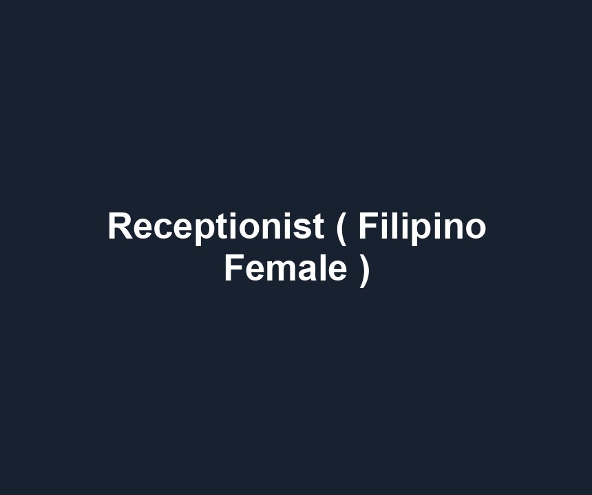 Receptionist ( Filipino Female )