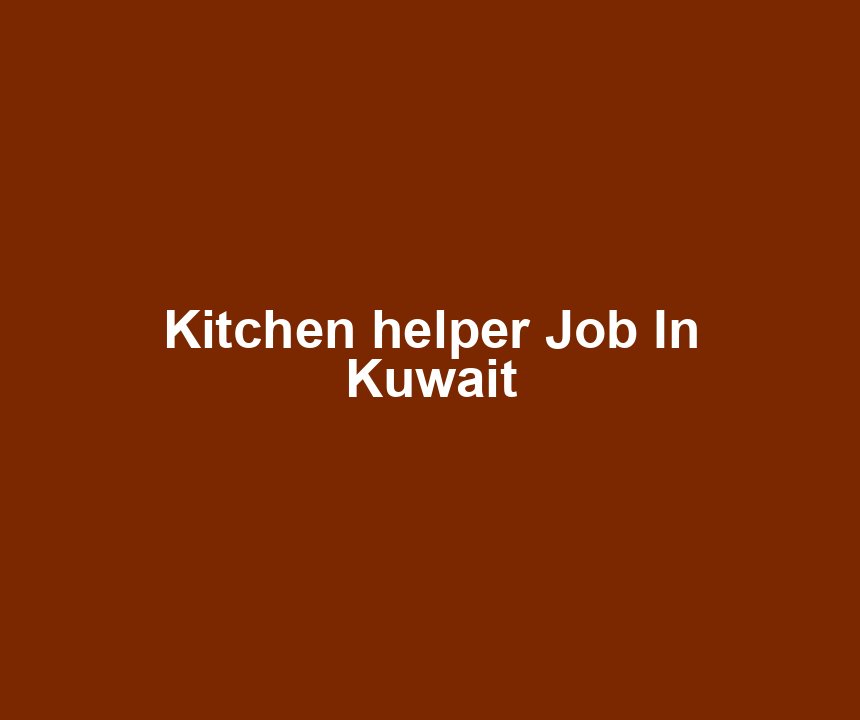 Kitchen helper Job In Kuwait