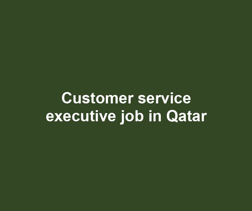 Customer service executive job in Qatar