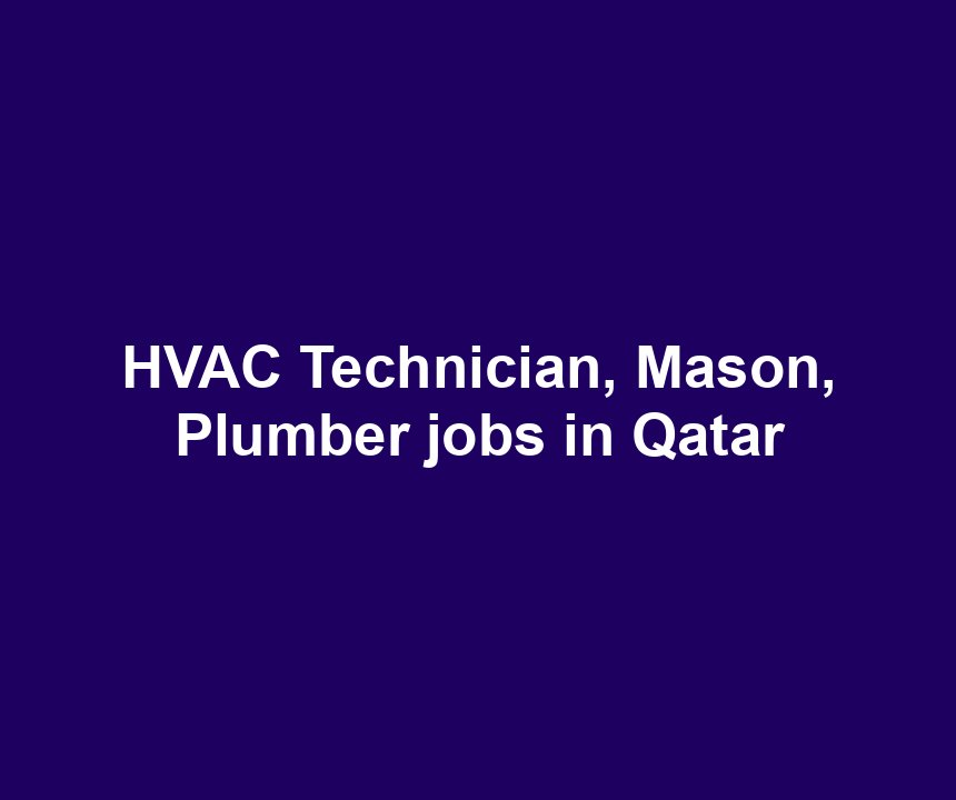HVAC Technician, Mason, Plumber jobs in Qatar