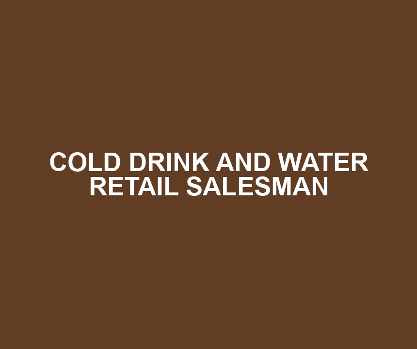 COLD DRINK AND WATER RETAIL SALESMAN
