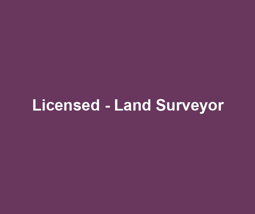 Licensed - Land Surveyor