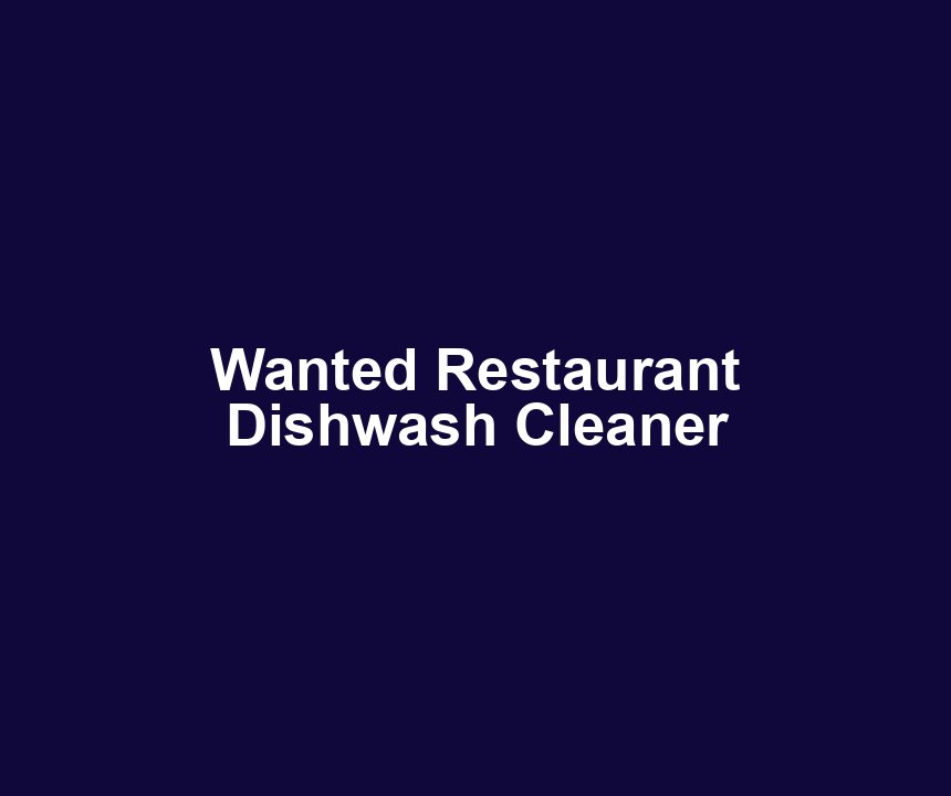 Wanted Restaurant Dishwash Cleaner