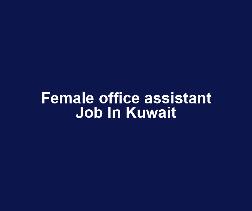 Female office assistant Job In Kuwait