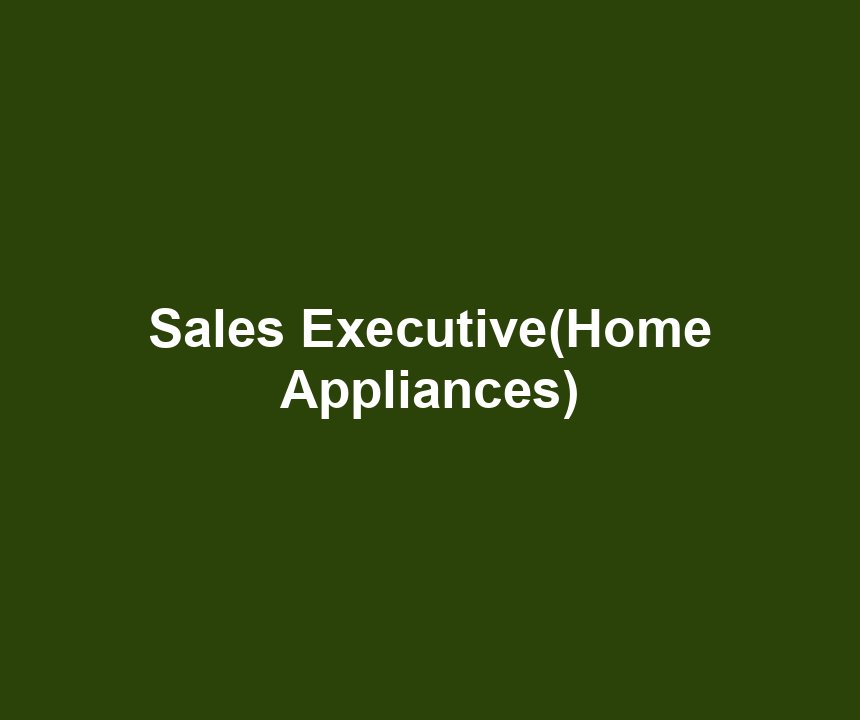 Sales Executive(Home Appliances)