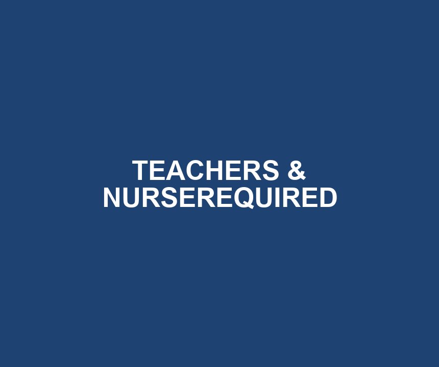 TEACHERS & NURSEREQUIRED