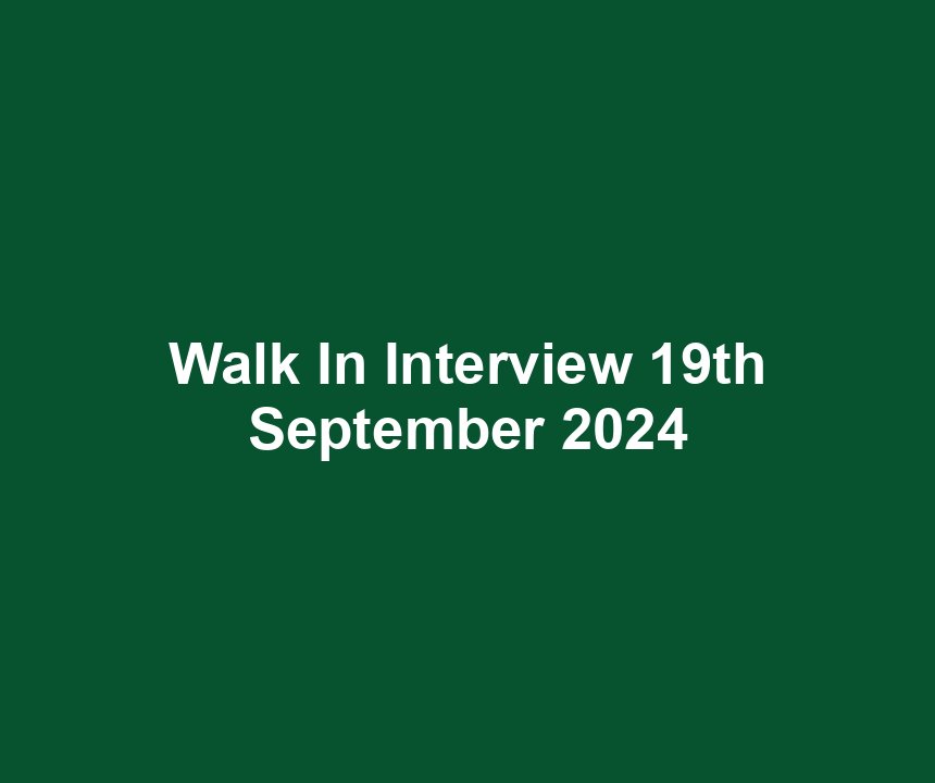 Walk In Interview 19th September 2024
