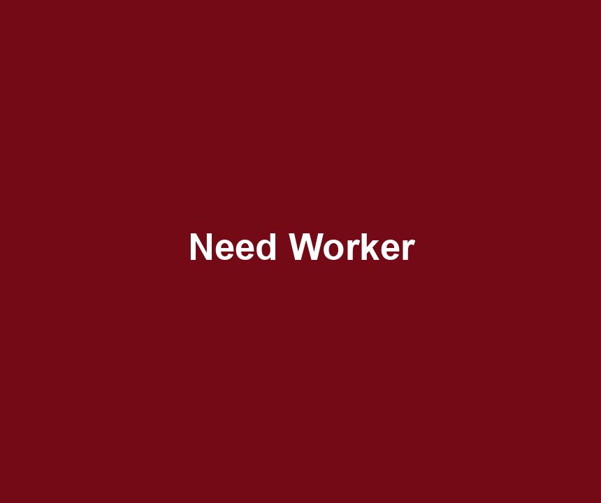Need Worker