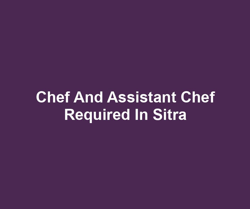 Chef And Assistant Chef Required In Sitra