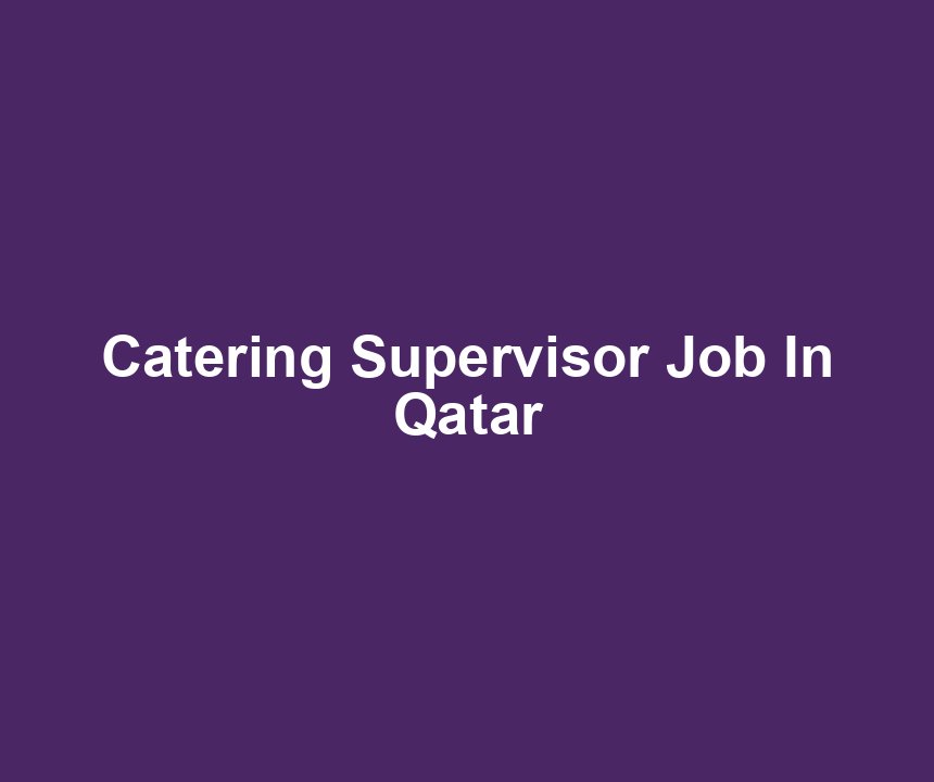 Catering Supervisor Job In Qatar