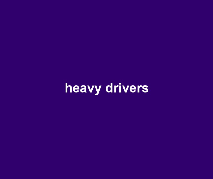 heavy drivers