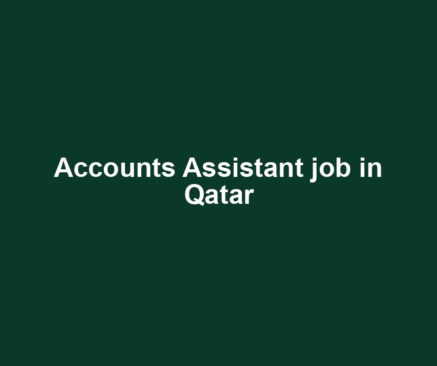 Accounts Assistant job in Qatar