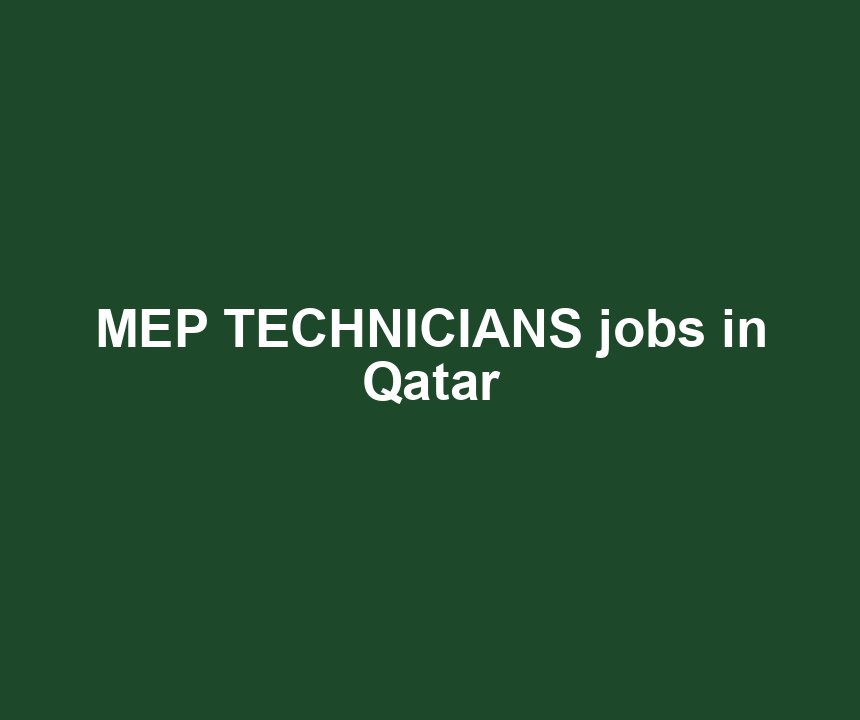 MEP TECHNICIANS jobs in Qatar