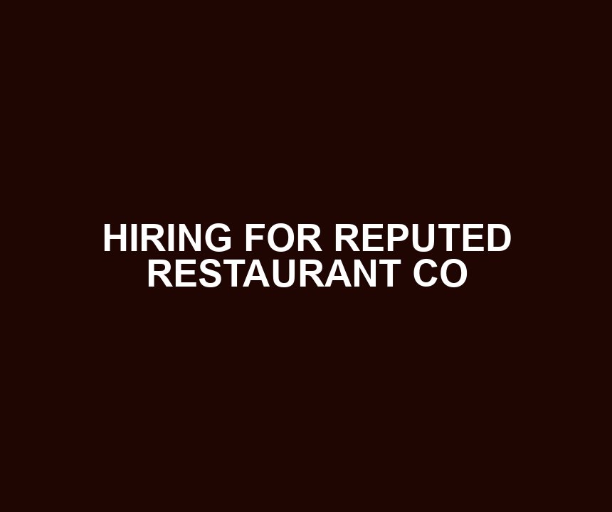 HIRING FOR REPUTED RESTAURANT CO