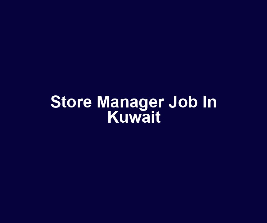 Store Manager Job In Kuwait