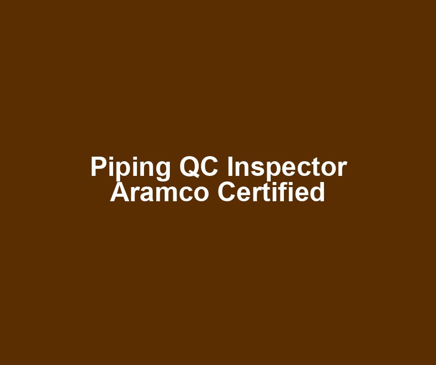 Piping QC Inspector Aramco Certified