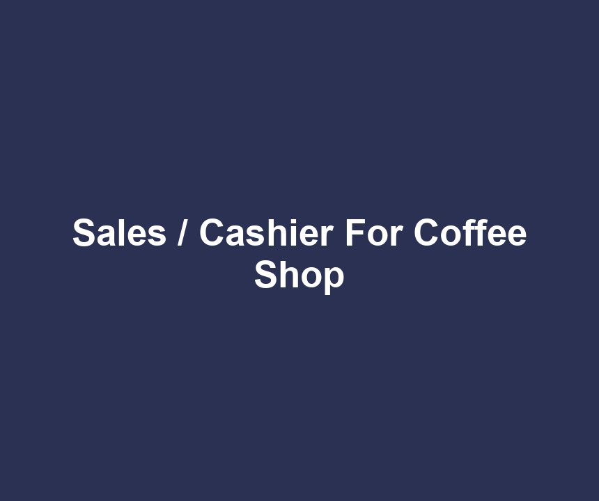 Sales / Cashier For Coffee Shop
