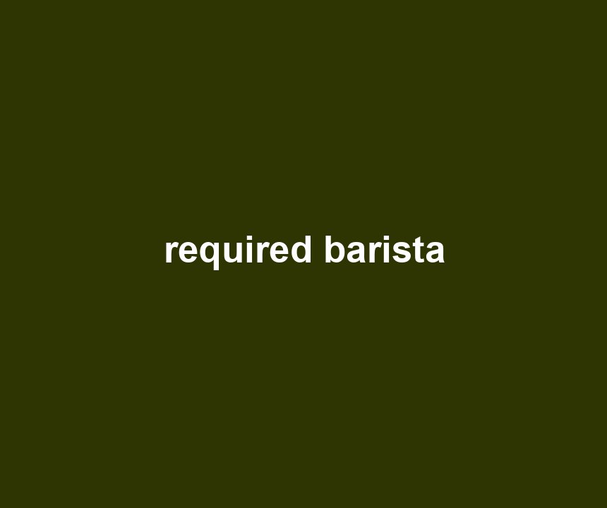required barista