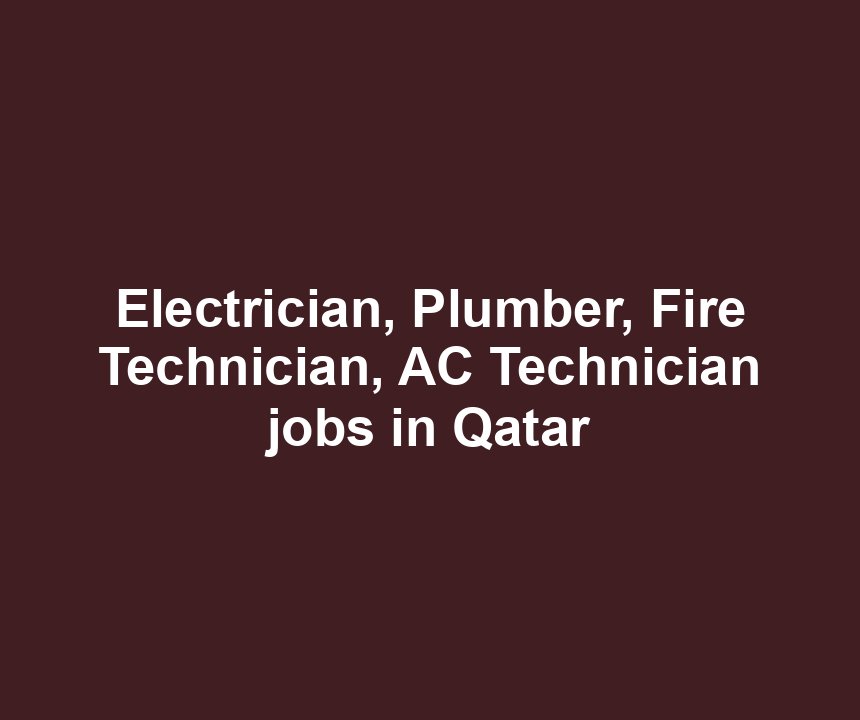 Electrician, Plumber, Fire Technician, AC Technician jobs in Qatar