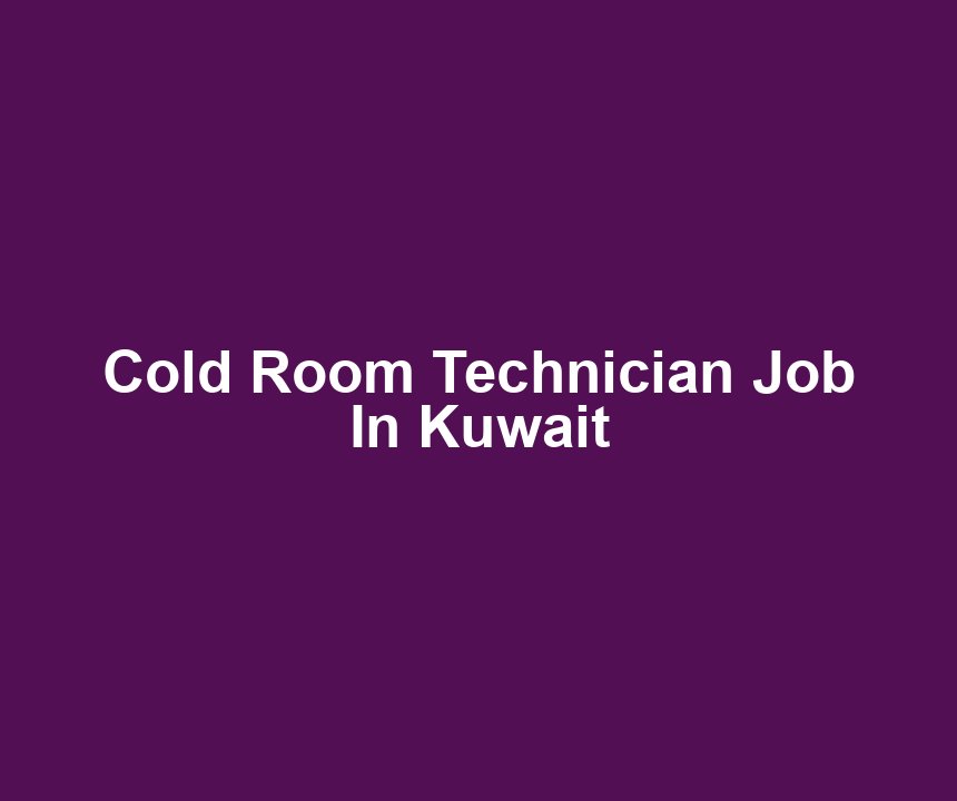 Cold Room Technician Job In Kuwait