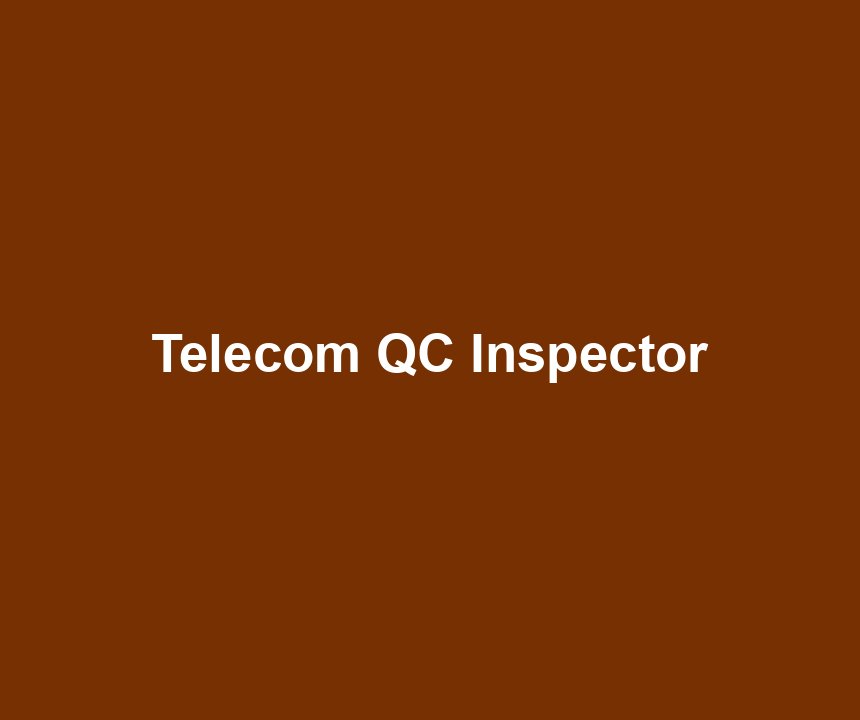 Telecom QC Inspector