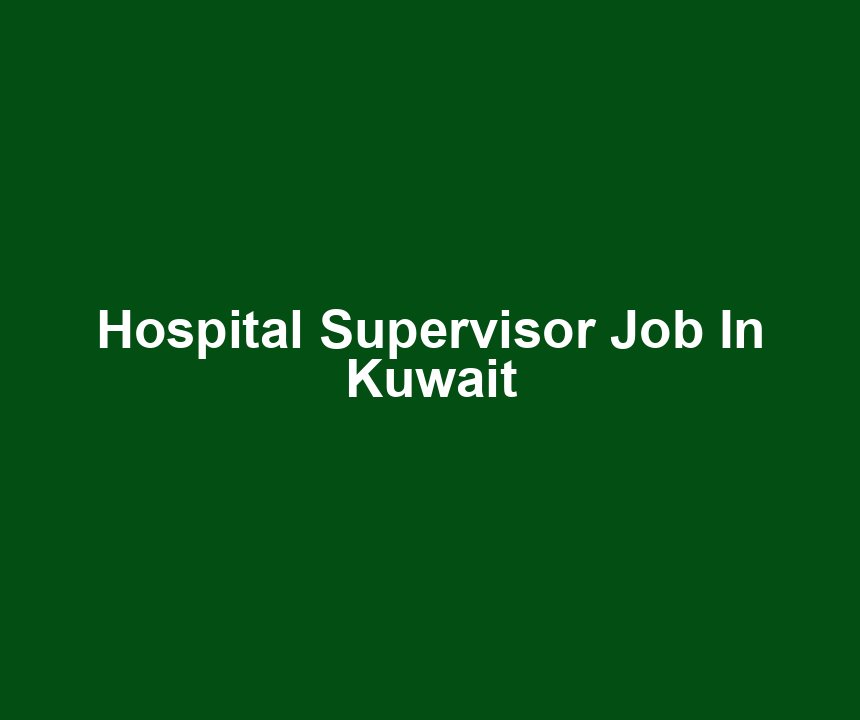 Hospital Supervisor Job In Kuwait