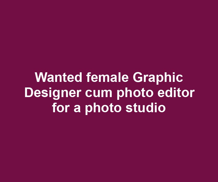 Wanted female Graphic Designer cum photo editor for a photo studio