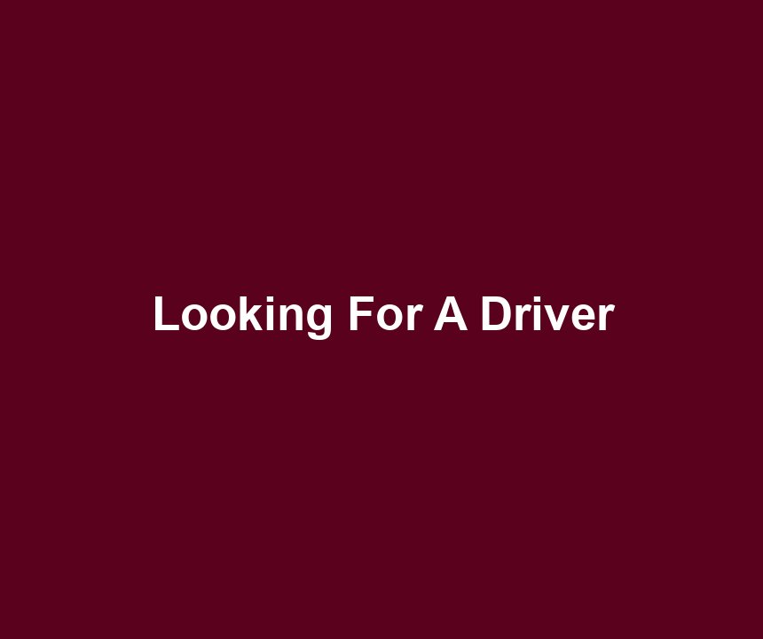 Looking For A Driver