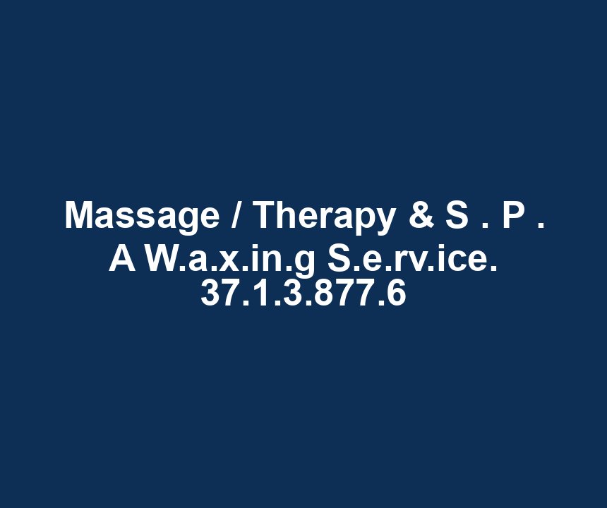 Massage / Therapy & S . P . A W.a.x.in.g S.e.rv.ice. 37.1.3.877.6