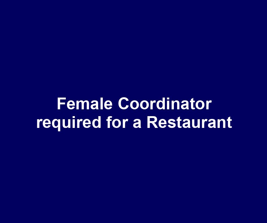 Female Coordinator required for a Restaurant