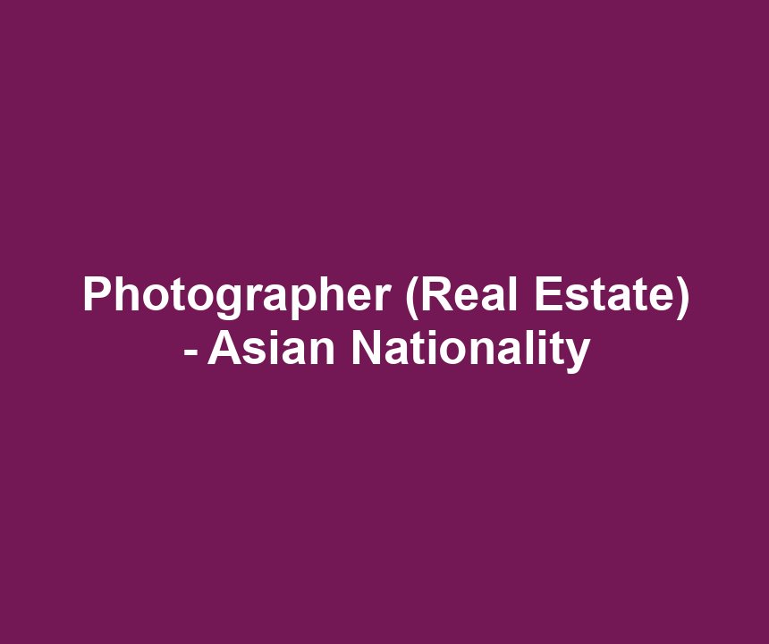 Photographer (Real Estate) - Asian Nationality