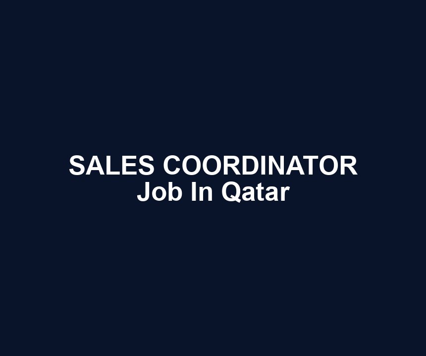 SALES COORDINATOR Job In Qatar