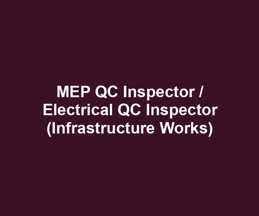 MEP QC Inspector / Electrical QC Inspector (Infrastructure Works)