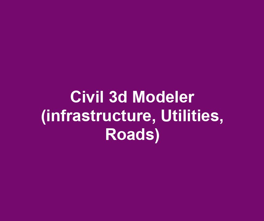 Civil 3d Modeler (infrastructure, Utilities, Roads)