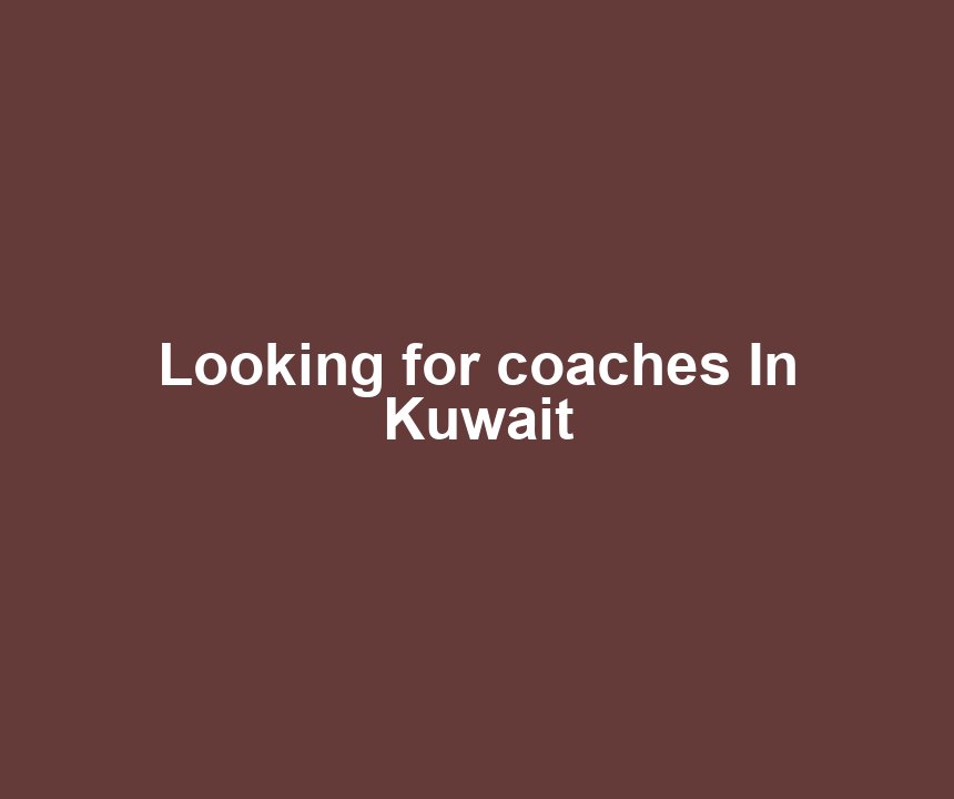 Looking for coaches In Kuwait