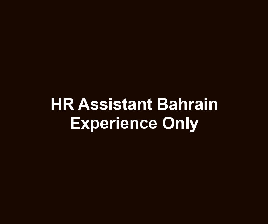 HR Assistant Bahrain Experience Only