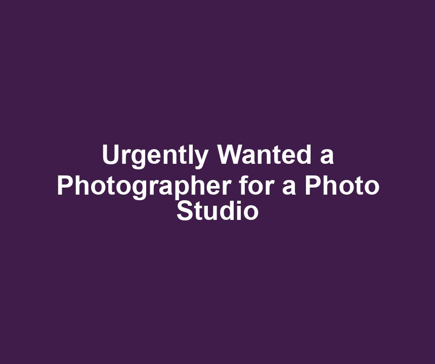 Urgently Wanted a Photographer for a Photo Studio