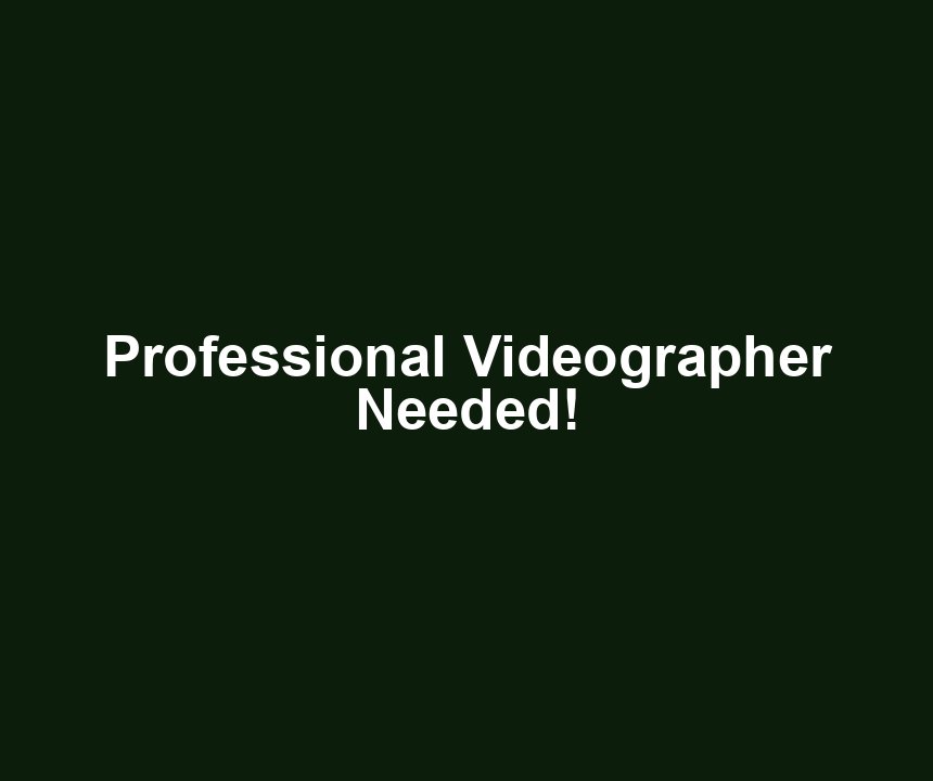 Professional Videographer Needed!
