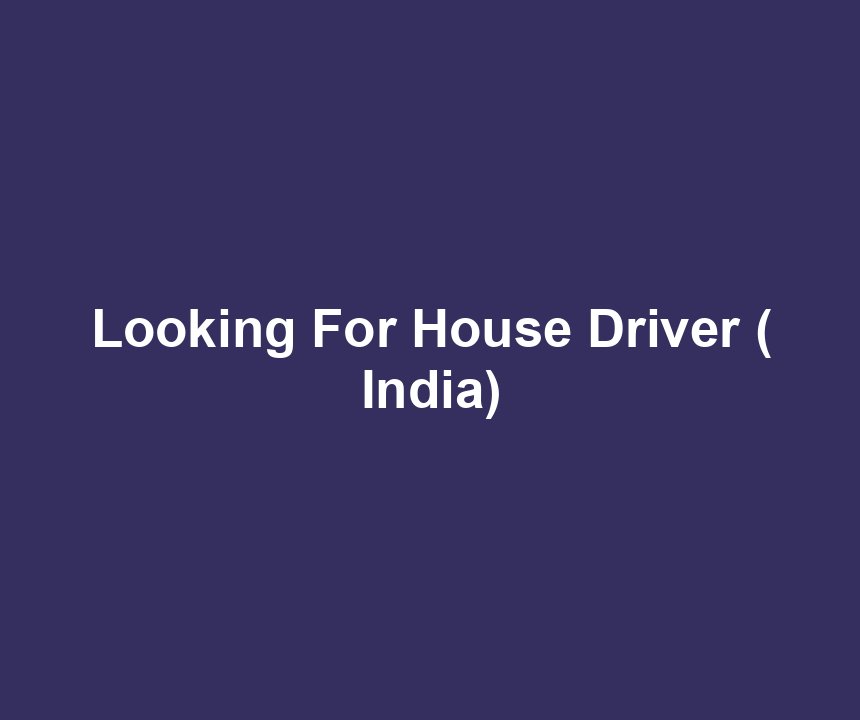 Looking For House Driver ( India)