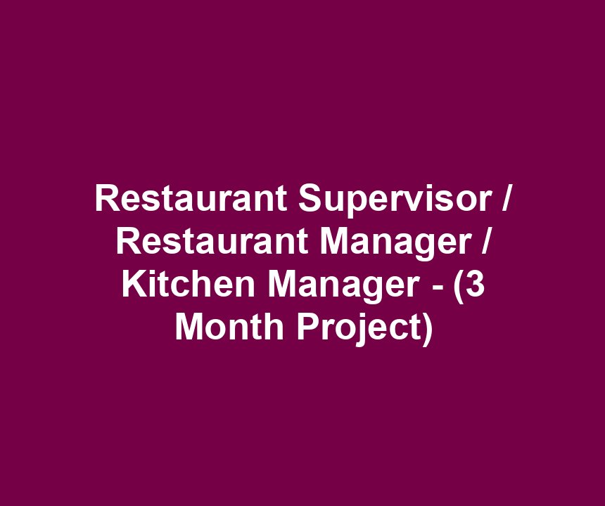 Restaurant Supervisor / Restaurant Manager / Kitchen Manager - (3 Month Project)