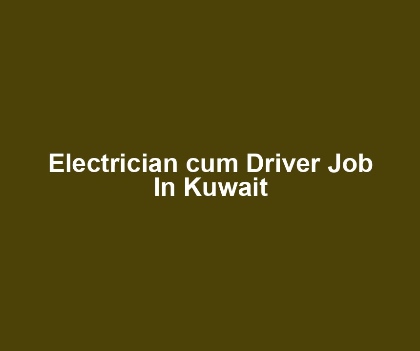 Electrician cum Driver Job In Kuwait