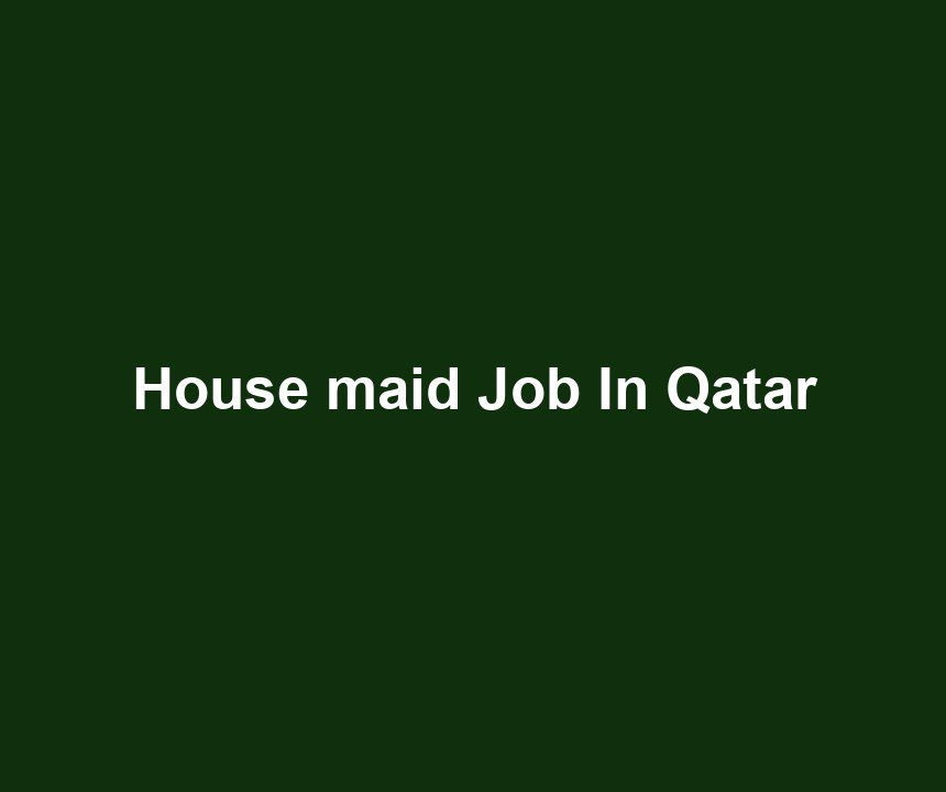 House maid Job In Qatar