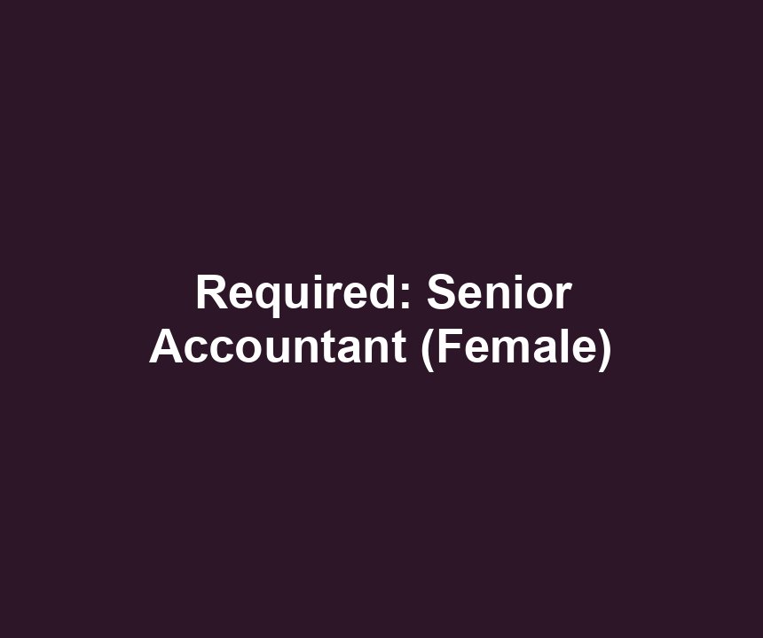 Required: Senior Accountant (Female)