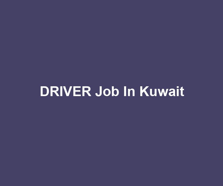 DRIVER Job In Kuwait