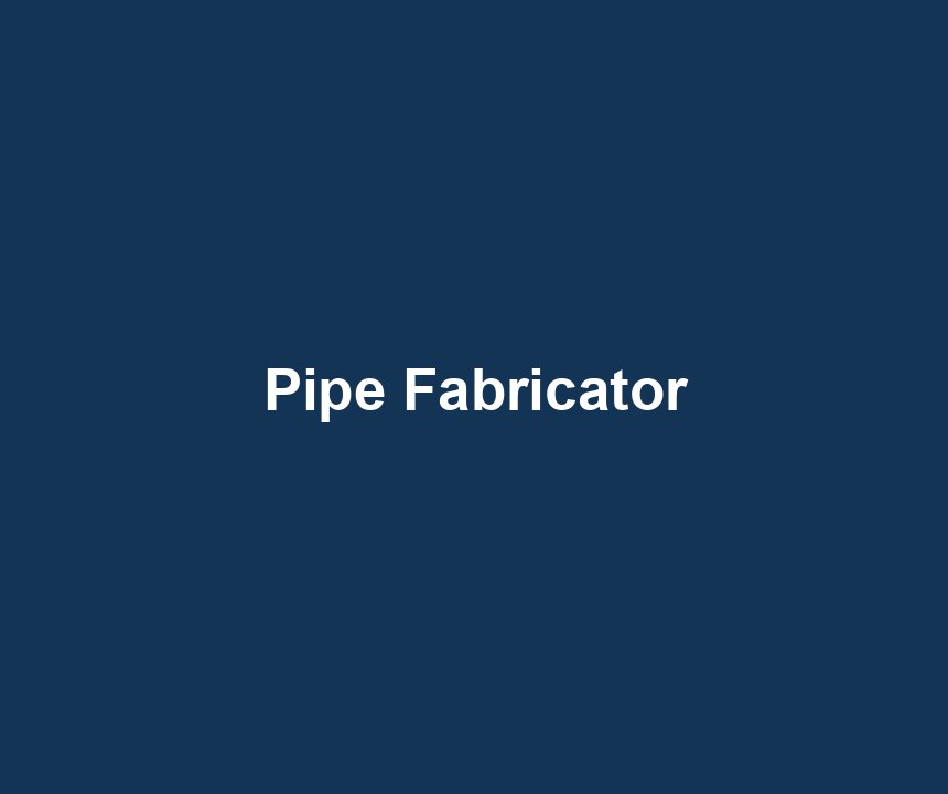 Pipe Fabricator