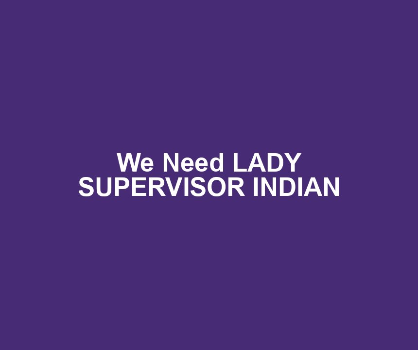 We Need LADY SUPERVISOR INDIAN