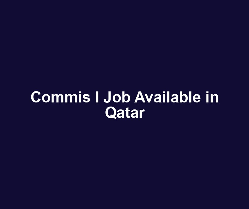Commis I Job Available in Qatar