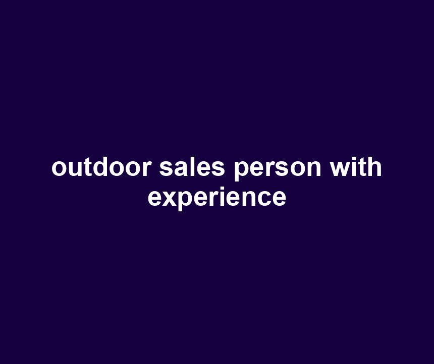 outdoor sales person with experience