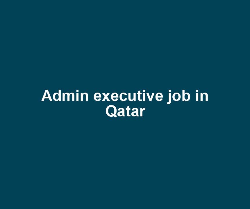 Admin executive job in Qatar