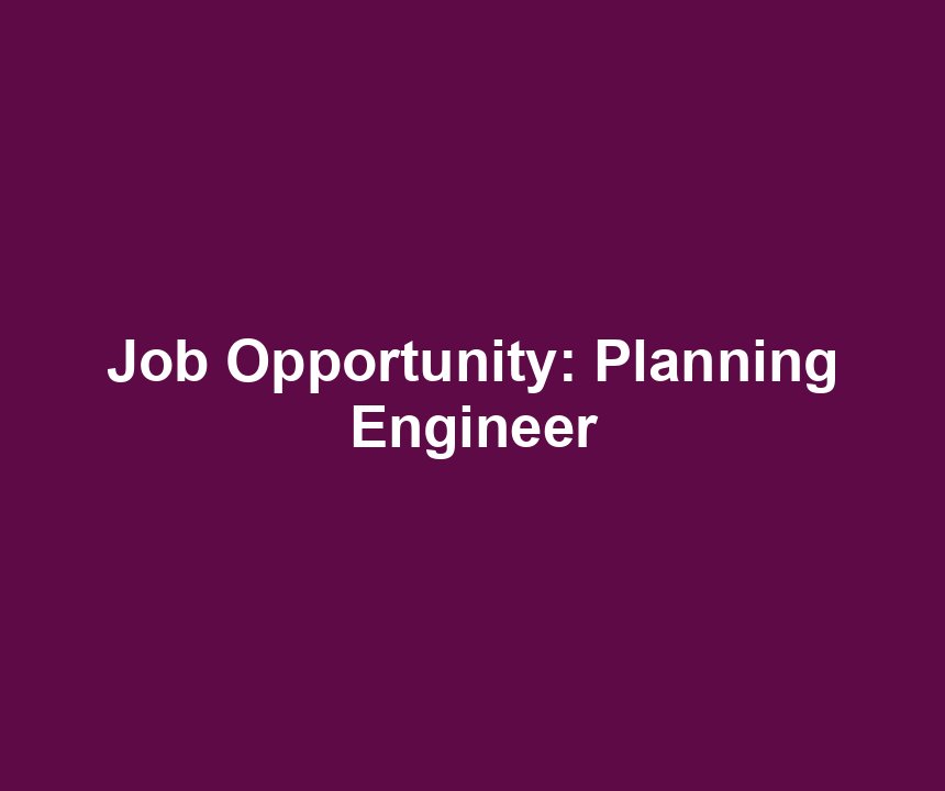 Job Opportunity: Planning Engineer
